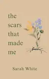 the scars that made me