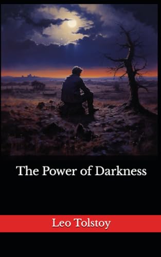 The Power of Darkness: The 1886 Literary Dramatic Play (Annotated)