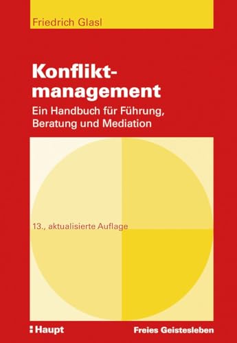 Konfliktmanagement: Ein Handbuch für Führung, Beratung und Mediation: Ein Handbuch fu¿r Fu¿hrung, Beratung und Mediation