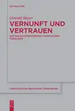 Vernunft und Vertrauen: Zur Grundorientierung lutherischer Theologie (Theologische Bibliothek Töpelmann, 200)