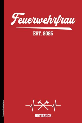 Feuerwehrfrau Geschenk: Schönes Notizbuch Feuerwehr für Feuerwehrfrauen die bei freiwilligen Feuerwehren und Berufsfeuerwehr arbeiten die Geschenkidee für Feuerwehrfrau die im Ehrenamt FFW arbeitet