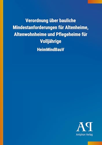 Verordnung über bauliche Mindestanforderungen für Altenheime, Altenwohnheime und Pflegeheime für Volljährige: HeimMindBauV