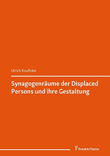 Synagogenräume der Displaced Persons und ihre Gestaltung: (Lager – Repatriierung – Integration) (DigiOst 4)