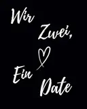 Wir Zwei, Ein Date: Das Buch für unvergessliche Date Momente als Paar