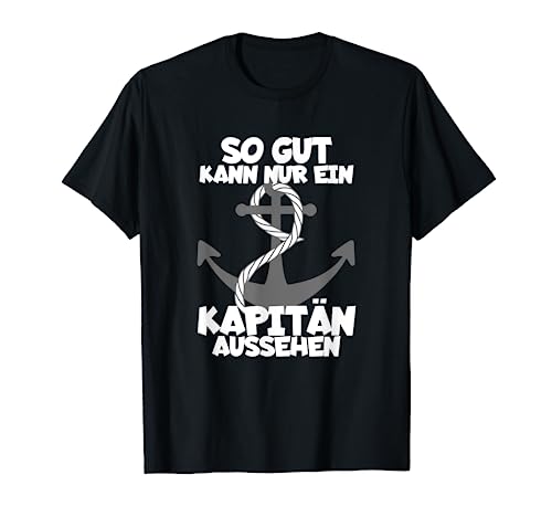 So Gut Kann Nur Ein Kapitän Aussehen Bootsfahrer Segelschiff T-Shirt