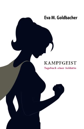 Kampfgeist-Tagebuch einer Soldatin: Eine junge Frau durchlebt den Grundwehrdienst