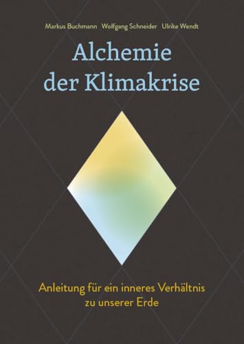 Alchemie der Klimakrise: Anleitung für ein inneres Verhältnis zu unserer Erde