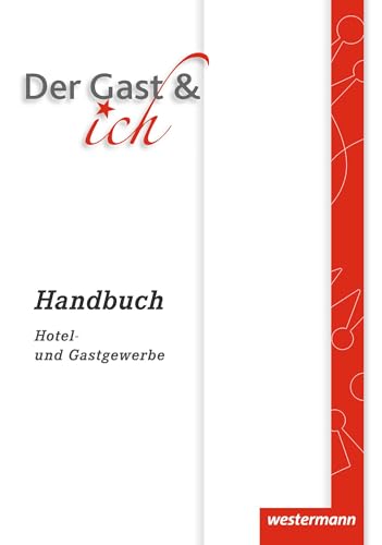 Der Gast & ich: Handbuch Hotel- und Gastgewerbe Handbuch