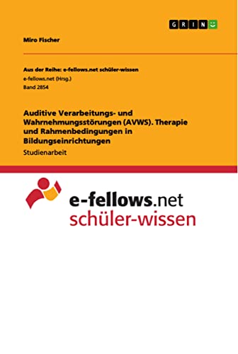 Auditive Verarbeitungs- und Wahrnehmungsstörungen (AVWS). Therapie und Rahmenbedingungen in Bildungseinrichtungen