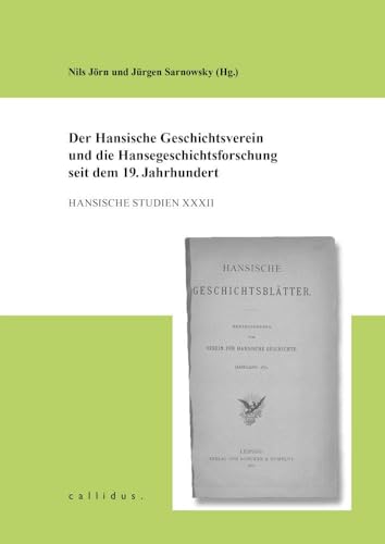 Der Hansische Geschichtsverein und die Hansegeschichtsforschung seit dem 19. Jahrhundert (Hansische Studien)