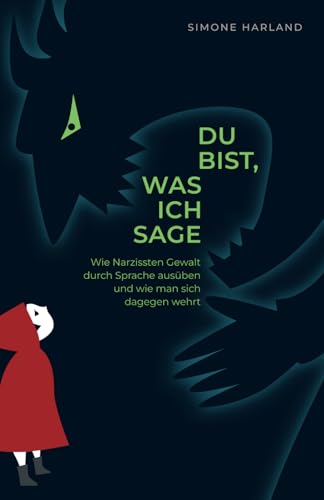 Du bist, was ich sage: Wie Narzissten Gewalt durch Sprache ausüben und wie man sich dagegen wehrt