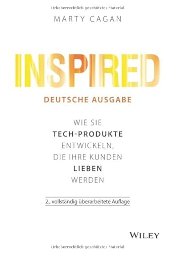 Inspired - deutsche Ausgabe: Wie Sie Tech-Produkte entwickeln, die Ihre Kunden lieben werden