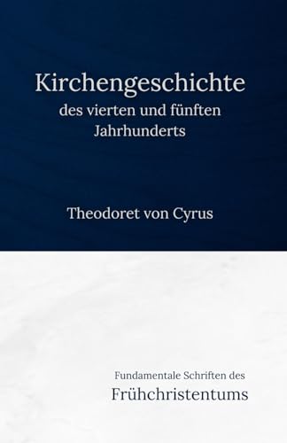 Kirchengeschichte des vierten und fünften Jahrhunderts: Fundamentale Schriften des Frühchristentums