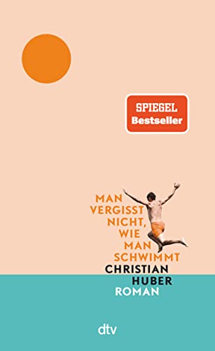 Man vergisst nicht, wie man schwimmt: Roman | »Der Roman des Sommers.« Tommi Schmitt