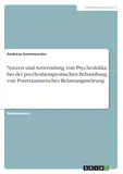 Nutzen und Anwendung von Psychedelika bei der psychotherapeutischen Behandlung von Posttraumatischer Belastungsstörung