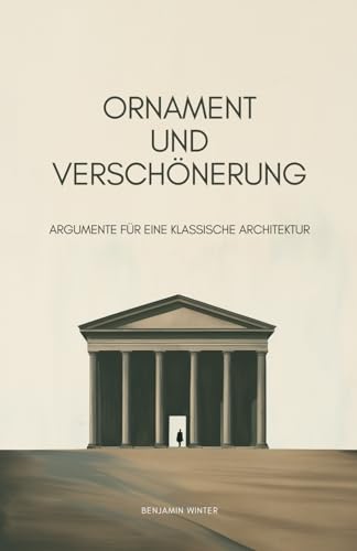 Ornament und Verschönerung: Argumente für eine klassische Architektur