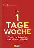 Die 1-Tage-Woche: Wirklich erfolgreiche Unternehmer haben Zeit