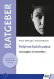 Periphere Fazialisparese: Ein Ratgeber für Betroffene (Ratgeber für Angehörige, Betroffene und Fachleute)