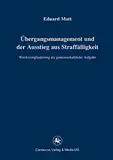 Übergangsmanagement und der Ausstieg aus Straffälligkeit: Wiedereingliederung als gemeinschaftliche Aufgabe (Reihe Rechtswissenschaft ab Bd. 209, 221, Band 221)