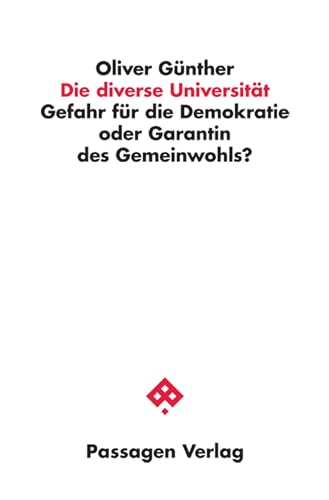 Die diverse Universität: Gefahr für die Demokratie oder Garantin des Gemeinwohls? (Passagen Wissenschaft und Bildung)