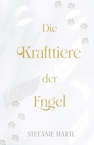 Die Krafttiere der Engel: Erhalte die wegweisende und liebevolle Botschaft von über 185 Krafttieren