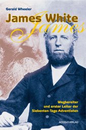 James White : Wegbereiter und erster Leiter der Siebenten-Tags-Adventisten - James White