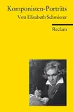 Komponisten-Porträts: Schmierer, Elisabeth – Klassiker der Musikgeschichte mit Erläuterungen (Reclams Universal-Bibliothek)