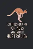 Ich Muss Gar Nix Ich Muss Nur Nach Australien: Reisetagebuch und Notizbuch zum Selberschreiben & Gestalten von Erinnerungen, Notizen als Reisegeschenk/Abschiedsgeschenk [Liniert]
