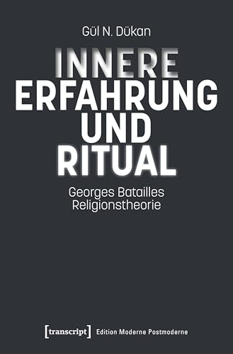 Innere Erfahrung und Ritual: Georges Batailles Religionstheorie (Edition Moderne Postmoderne)