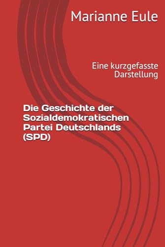 Die Geschichte der Sozialdemokratischen Partei Deutschlands (SPD): Eine kurzgefasste Darstellung