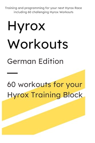 Hyrox Workouts Training Guide [German Edition]: HYROX Training Program: 60 Workouts - Complete Guide for Race Prep, Including Running, Sled Work & ... Levels with Scaling Options [German Edition]