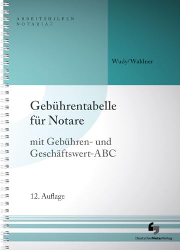 Gebührentabelle für Notare: mit Gebühren- und Geschäftswert-ABC (Arbeitshilfen Notariat)