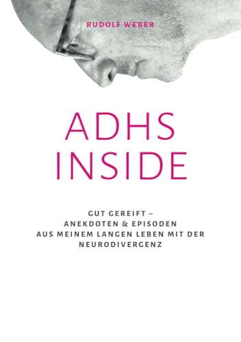 ADHS INSIDE Gut gereift – Anekdoten & Episoden aus meinem langen Leben mit der Neurodivergenz