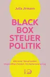 Blackbox Steuerpolitik: Wie unser Steuersystem Ungleichheit fördert. Ein Reformvorschlag