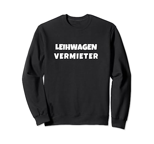 Leihwagen Vermieter - Nonsens Spruch Sweatshirt