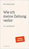 Wie ich meine Zeitung verlor: Ein Jahrebuch