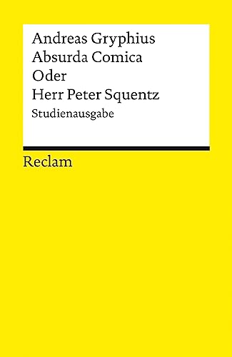 Absurda Comica Oder Herr Peter Squentz. Schimpfspiel. Studienausgabe: Gryphius, Andreas – Deutsch-Lektüre, Deutsche Klassiker der Literatur – 14337 (Reclams Universal-Bibliothek)