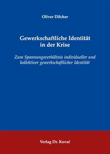 Gewerkschaftliche Identität in der Krise: Zum Spannungsverhältnis individueller und kollektiver gewerkschaftlicher Identität (Schriften zur Arbeits-, Betriebs- und Organisationspsychologie)