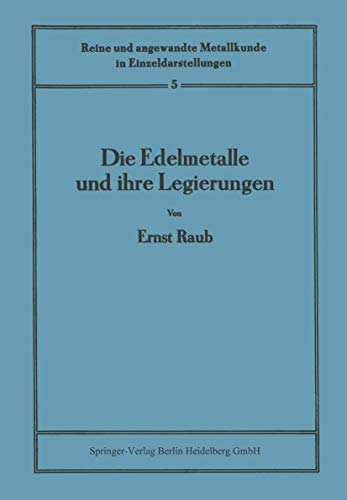 Die Edelmetalle und ihre Legierungen (Reine und angewandte Metallkunde in Einzeldarstellungen) (German Edition)