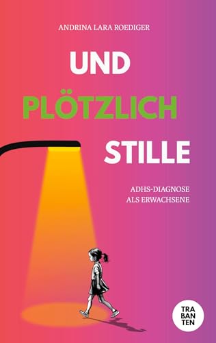 Und plötzlich Stille: ADHS-Diagnose als Erwachsene