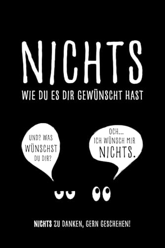 Nichts. Wie du es dir gewünscht hast.: Das lustige Geschenk für alle, die sich mal wieder nichts gewünscht haben. Witzig, kreativ & passend für jeden Anlass.