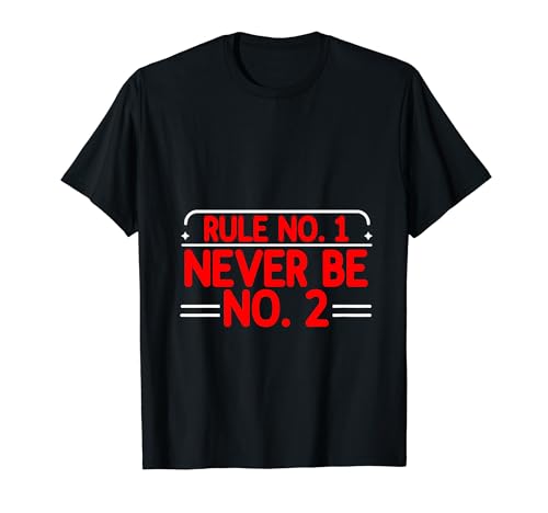 Rule No 1 Never Be No 2 Konkurrenzliebe - T-Shirt