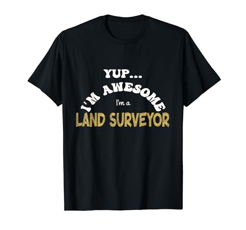 Yup, Ich bin fantastisch, ich bin ein Landvermesser - ich mag Immobilienwert T-Shirt