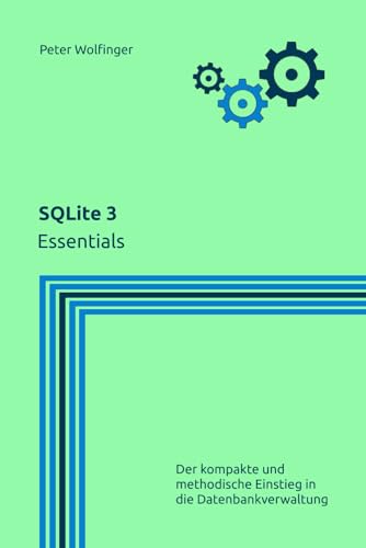 SQLite 3: Essentials (Grundlagen der Informatik in Ausbildung, Studium und Beruf)