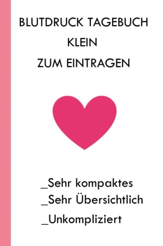 Blutdruck Tagebuch Klein zum Eintragen: Blutdruck Buch zum Einfachen Dokumentieren Wichtiger Daten |Blutdruck Buchführung | Blutdruck ... zum Erfassen der täglichen Blutdruckwerte