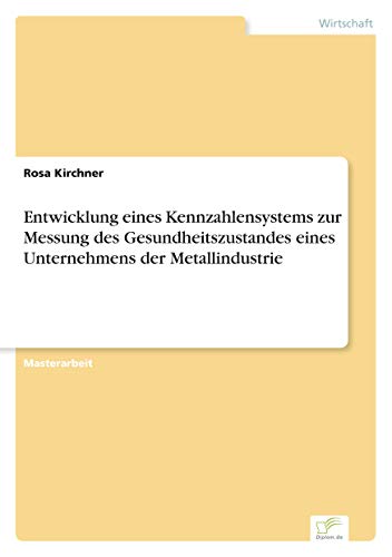 Entwicklung eines Kennzahlensystems zur Messung des Gesundheitszustandes eines Unternehmens der Metallindustrie
