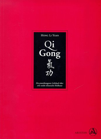 Qi Gong. Ein praxisbezogenes Lehrbuch über eine uralte chinesische Heilkunst