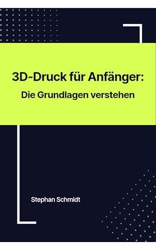 3D-Druck für Anfänger: Die Grundlagen verstehen