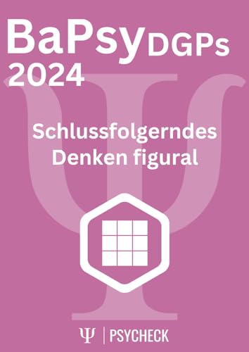 BaPsy-DGPs 2024 Übungsbuch 6 | Schlussfolgerndes Denken figural: Übungsbuch für den Untertest Schlussfolgerndes Denken figural mit 200 Aufgaben und ... BaPsy-DGPs mit über 1.500 Aufgaben, Band 6)