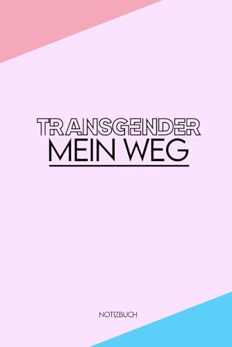 Transgender Notizbuch: Notebook für Transgender-Personen, ausfüllbares Notizbuch, um eine Transitionsverfolgung oder ein Tagebuch zu erstellen